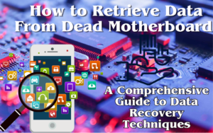 How to Retrieve Data From Dead Motherboard